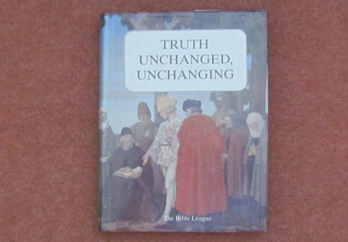 TRUTH UNCHANGED UNCHANGING : Bible League Quarterly