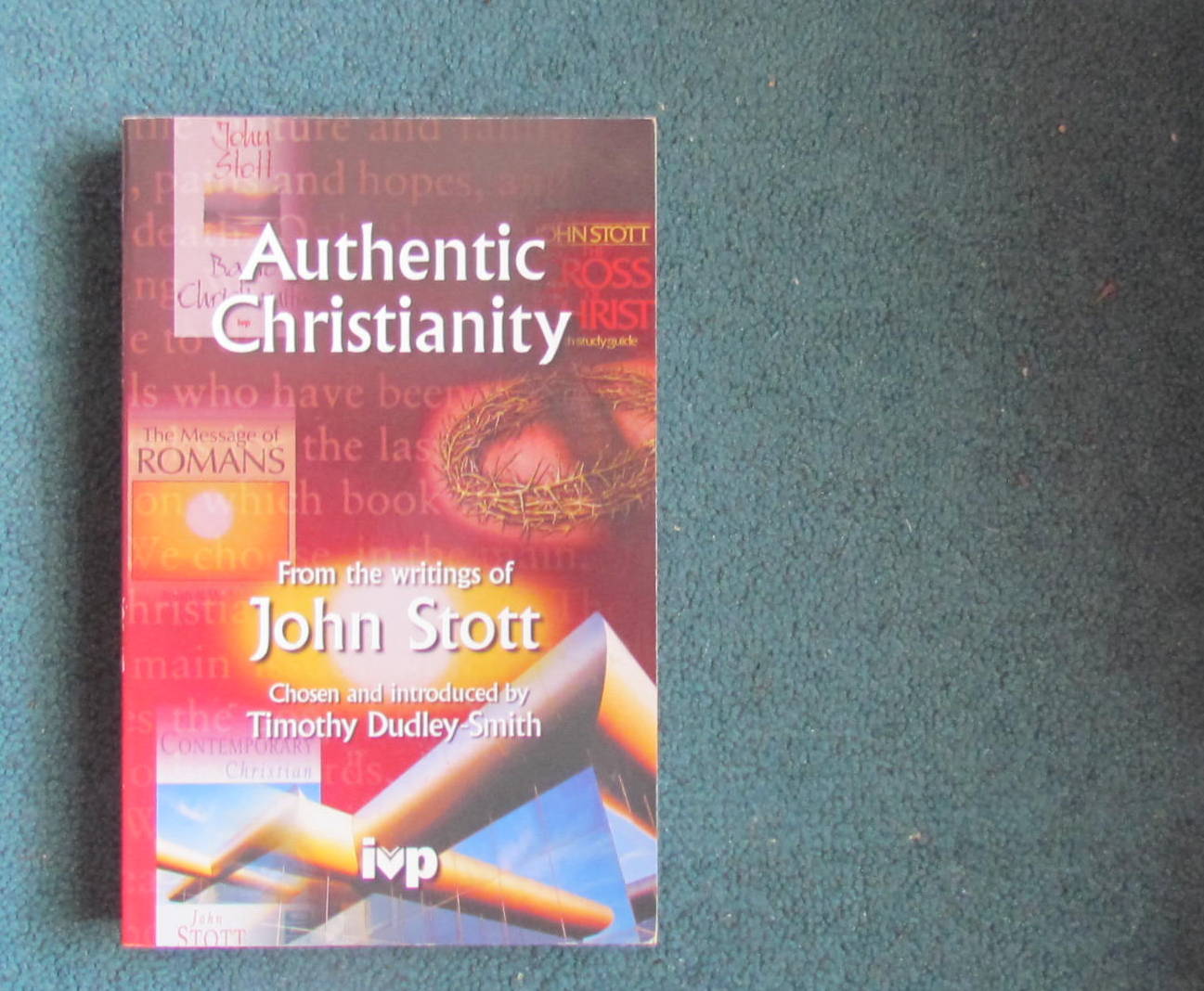 AUTHENTIC CHRISTIANITY : JOHN STOTT